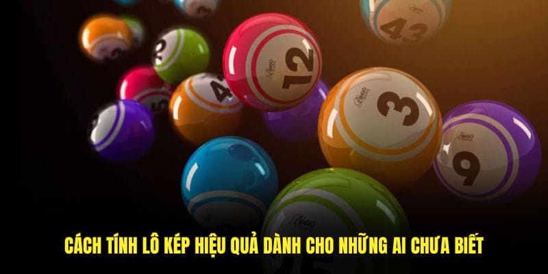 Cách tính lô kép hiệu quả dành cho những ai chưa biết