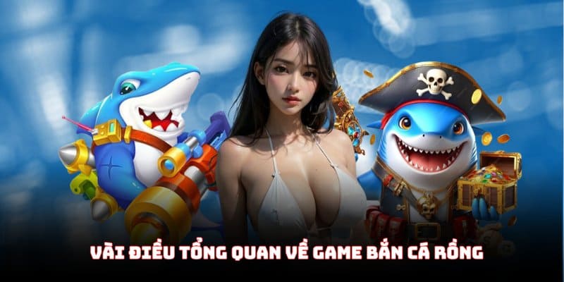 Vài điều tổng quan về game Bắn Cá Rồng gây bão