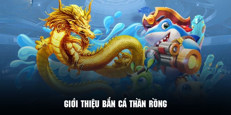Sơ lược vài nét về tựa game bắn cá thần rồng đình đám