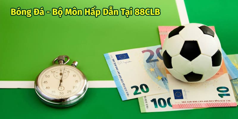 Bóng Đá luôn là lựa chọn cược hấp dẫn