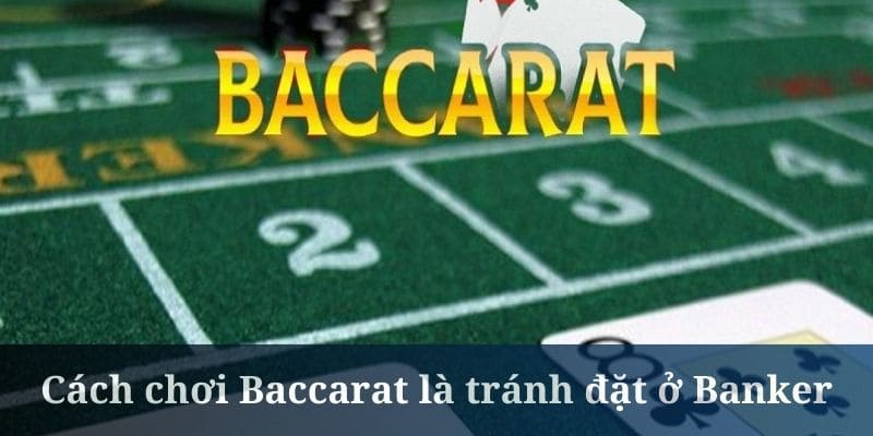 Cách chơi Baccarat luôn thắng là tránh đặt ở Banker