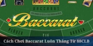 cách chơi baccarat luôn thắng