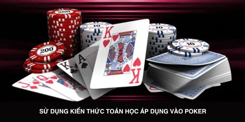 Sử dụng kiến thức toán học áp dụng vào Poker