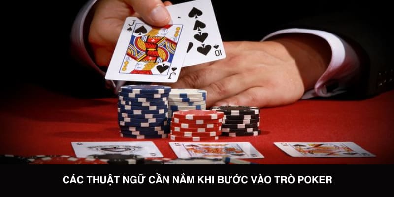 Các thuật ngữ cần nắm khi bước vào trò Poker