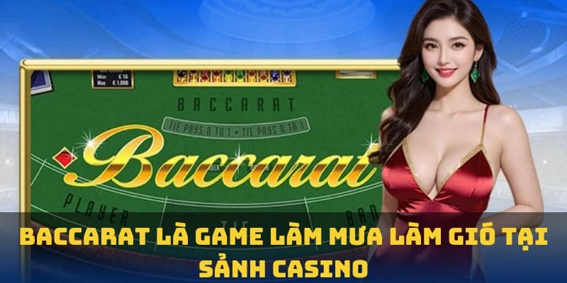 Baccarat là game làm mưa làm gió tại sảnh casino