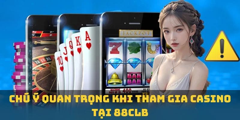 Chú ý quan trọng khi tham gia casino tại 88CLB