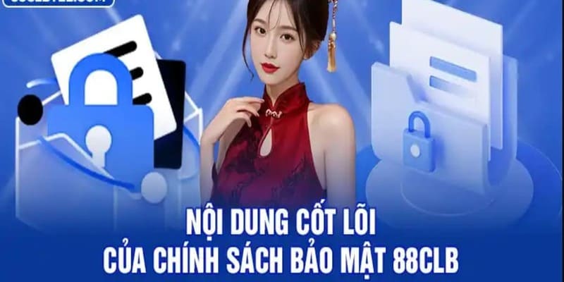 Nội dung trong chính sách bảo mật 88CLB mà thành viên  cần hiểu rõ