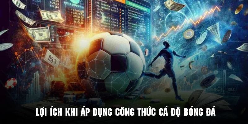 Những lợi ích to lớn khi áp dụng công thức trong kèo cược bóng đá