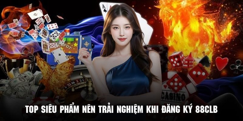 Đăng ký 88CLB ngay hôm nay và trải nghiệm các siêu phẩm nổi bật