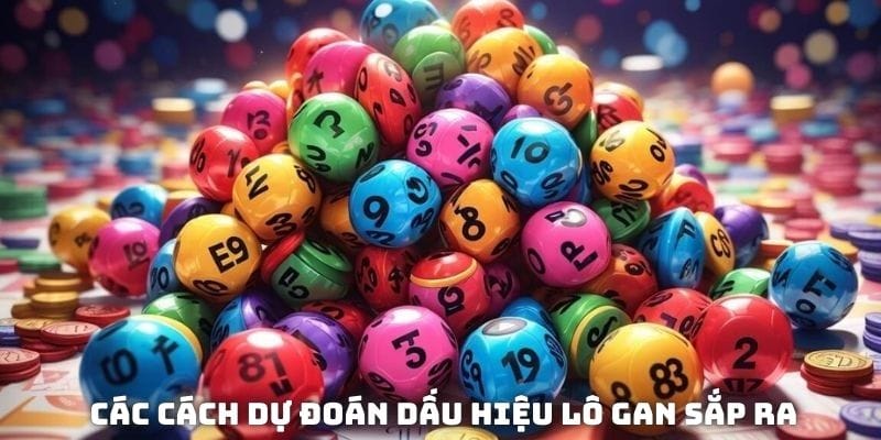 Tổng hợp các cách dự đoán dấu hiệu lô gan sắp ra từ chuyên gia