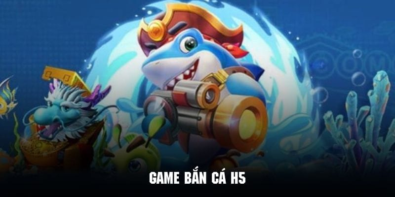 game bắn cá h5