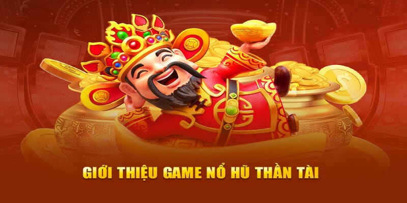 Nổ hũ Thần Tài tựa game nên trải nghiệm năm 2025 
