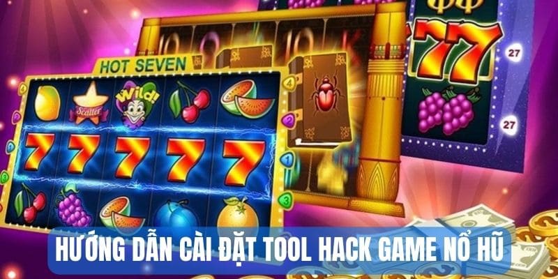 Hướng dẫn cài đặt tool hack game nổ hũ an toàn
