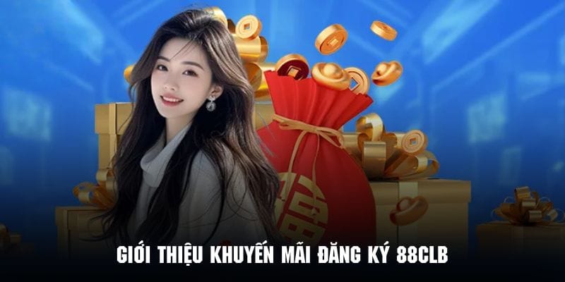 Sơ lược vài nét về chương trình khuyến mãi đăng ký 88CLB