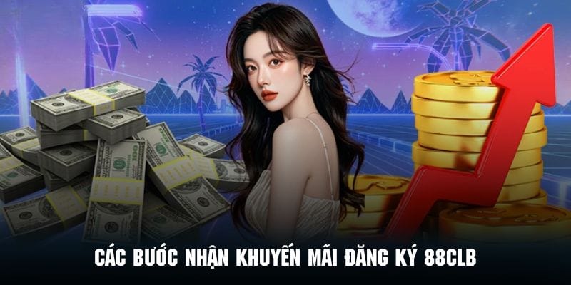 Hướng dẫn quy trình nhận khuyến mãi đăng ký 88CLB nhanh chóng