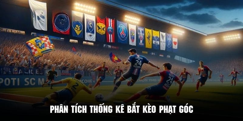 Dựa vào kết quả thống kê để phân tích kèo chuẩn xác