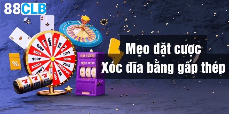 Kinh nghiệm chơi xóc đĩa gấp thếp giúp tối ưu lợi nhuận