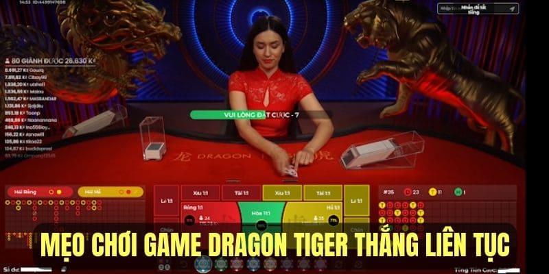 Một vài mẹo chơi game Dragon Tiger thắng liên tục