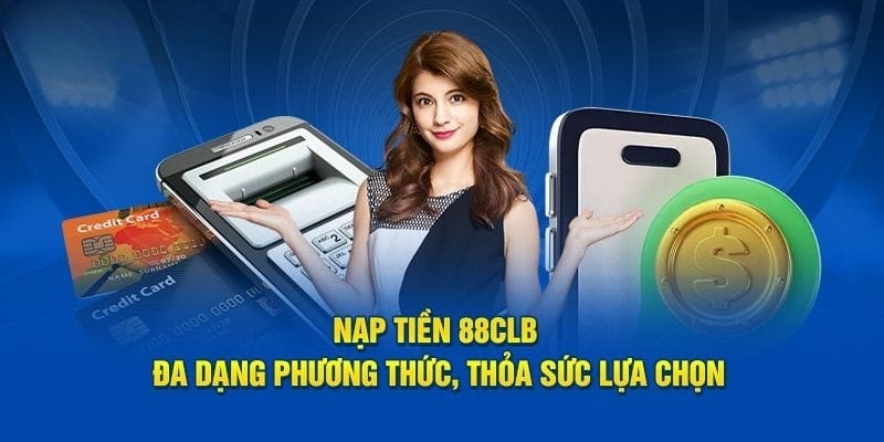 Phương thức nạp tiền 88CLB đa dạng, phong phú