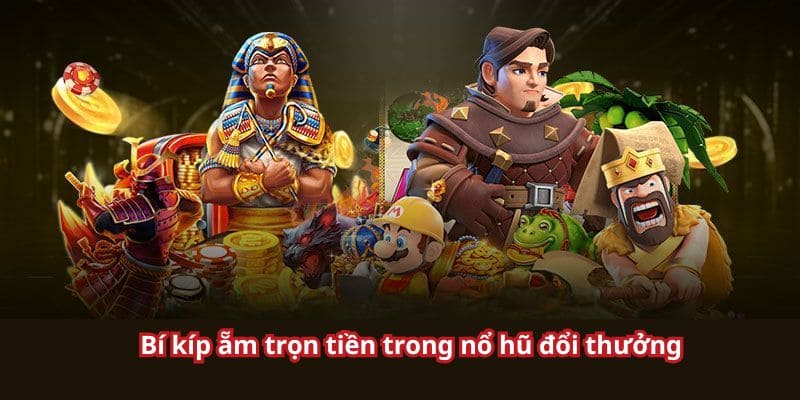 Tuyệt chiêu thắng lớn khi quay hũ đổi thưởng