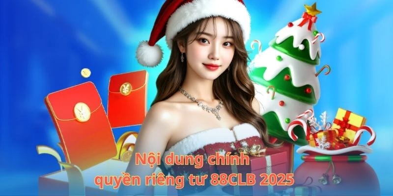 Nội dung chính của quyền riêng tư 88CLB 2025