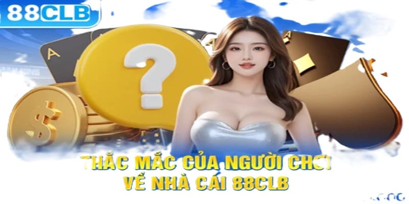 Giải đáp thắc mắc của khách hàng về sân chơi 88CLB