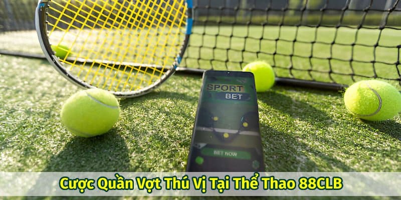 Cược Quần Vợt cực kỳ thú vị