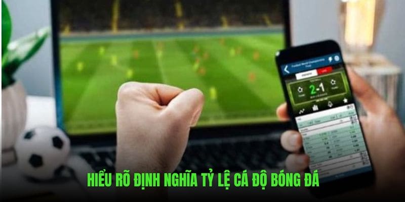 Hiểu rõ khái niệm tỷ lệ cá độ bóng đá trên 88CLB