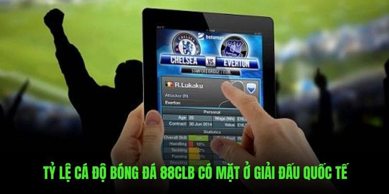 Tỷ lệ cá độ bóng đá có mặt trong giải quốc tế lớn